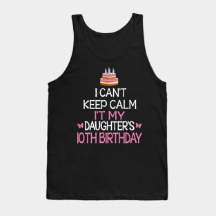 Happy To Me Father Mother Daddy Mommy Mama I Can't Keep Calm It's My Daughter's 10th Birthday Tank Top